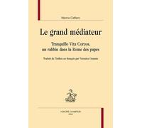 Le Grand Médiateur - Tranquillo Vita Corcos, Un Rabbin Dans La Rome Des Papes