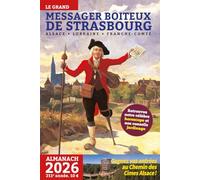 Le grand messager boiteux de Strasbourg: Almanach Alsace, Lorraine, Franche-Comté