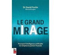 Le grand mirage. Pourquoi l'intelligence artificielle ne