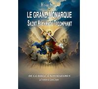 Le Grand Monarque - Saint Archange Triomphant: De la Bible à Nostradamus - Le Triomphe du Grand Chyren