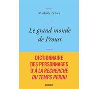 Le grand monde de Proust Dictionnaire des personnages de la Recherche du temps perdu - Mathilde Brézet - Grasset - broché - Dictionnaire et encyclopédie