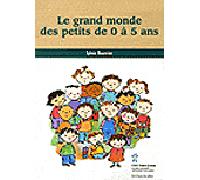 Le grand monde des petits de 0 à 5 ans - Sylvie Bourcier - Hopital Sainte-Justine - broché - Essai