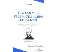Le grand mufti et le nationalisme palestinien Hajj Amin al-Hussayni, la France et la Grande-Bretagne face à la révolte arabe de 1936-1939 - Louis Denisty - L'harmattan - broché - Etude