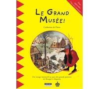 Le Grand Musée : Pour apprendre l'art en s'amusant ! Un voyage interactif au pays des grands peintres de Bruegel à Magritte