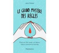 Le Grand Mystère des règles – Pour en finir avec un tabou vieux comme le monde – Flammarion