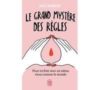 Le grand mystère des règles: Pour en finir avec un tabou vieux comme le monde