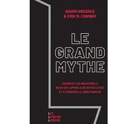 Le grand mythe: Comment les industriels nous ont appris à détester l'état et à vénérer le libre marché