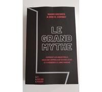 Le Grand Mythe - Comment Les Industriels Nous Ont Appris À Détester L'état Et À Vénérer Le Libre Marché