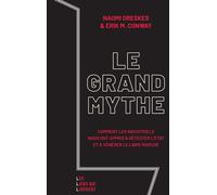 Le grand mythe Comment les industriels nous ont appris à détester l'état et à vénérer le libre marché - Naomi Oreskes - Les Liens Qui Liberent - broché - Etude