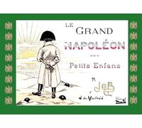 Le grand Napoléon des petits enfants: Un voyage en images à travers l’épopée napoléonienne