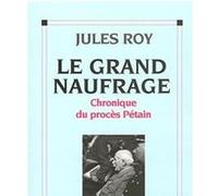 Le Grand Naufrage: Chronique du procès Pétain