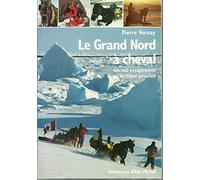 Le Grand Nord à cheval: Un raid exceptionnel dans l'Arctique canadien