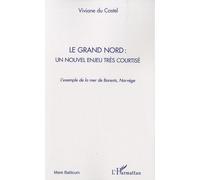 Le Grand Nord : un nouvel enjeu très courtisé L'exemple de la mer de Barents, Norvège - Viviane du Castel - L'harmattan - broché - Etude