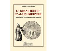 Le Grand œuvre d'Alain-Fournier. Interprétation Alchimique du Grand Meaulnes.