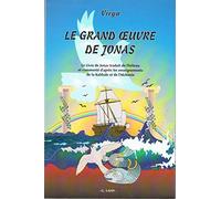 Le Grand Oeuvre de Jonas : Le livre de Jonas, traduit de l'hébreu et commenté d'après les renseignements de Kabbale et de l'Alchimie
