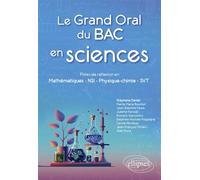 Le grand oral du bac en sciences: Pistes de réflexion en mathématiques, NSI, physique-chimie, SVT