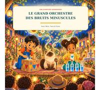 Le Grand Orchestre des bruits minuscules: Une aventure joyeuse pour écouter, expérimenter et créer