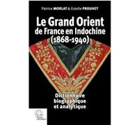 Le Grand Orient De France En Indochine (1868-1940) - Dictionnaire Biographique Et Analytique