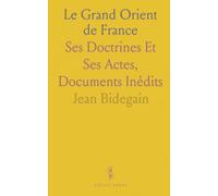 Le Grand Orient de France: Ses Doctrines Et Ses Actes, Documents Inédits