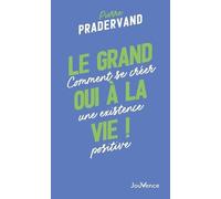 Le grand oui à la vie !: Comment se créer une existence positive