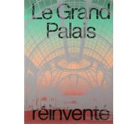 Le Grand Palais Réinventé