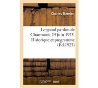 Le grand pardon de Chaumont, 24 juin 1923. Historique et programme Charles Mettrier (Auteur)