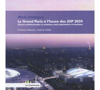 Le Grand Paris À L'heure Des Jop 2024 - Visions Architecturales Et Urbaines Entre Patrimoine Et Tourisme