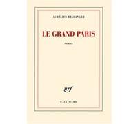 Le Grand Paris Aurélien Bellanger (Auteur)