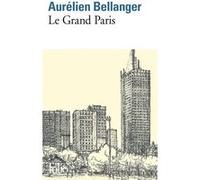 Le Grand Paris Aurélien Bellanger (Auteur)