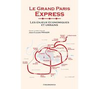 Le Grand Paris Express - Les enjeux économiques et urbains
