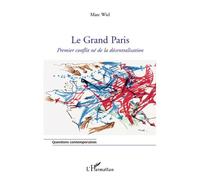 Le Grand Paris Premier conflit né de la décentralisation - Marc Wiel - L'harmattan - broché - Livre
