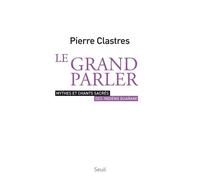 Le Grand Parler - Mythes et chants sacrés des Indiens Guarani - Pierre Clastres - Seuil - Livre