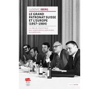 Le Grand Patronat Suisse Et L'europe (1957-1984)