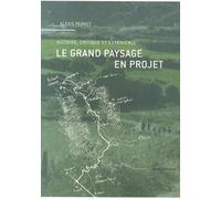 Le Grand Paysage en Projet: Histoire, Critique et Experience