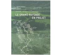 Le Grand Paysage en Projet: Histoire, Critique et Experience