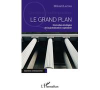 Le Grand Plan Nouvelles stratégies de la globalisation capitaliste - Mikael Laclau - L'harmattan - broché - Essai