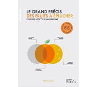 Le grand précis des fruits à éplucher et leurs recettes sans pépins