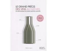 Le Grand Précis Des Vins Au Naturel - Du Biologique Au Sans Sulfites Ajoutés