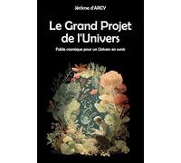 Le Grand Projet de l'Univers: Fable cosmique pour un Univers en sursis