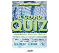 Le grand quiz : 1000 questions de culture générale. Arts, cinéma, géographie, histoire, lettres, patrimoine, sciences, sport.