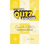 Le Grand Quiz Biblique: Connais-tu bien la Bible ? Plus 300 questions pour apprendre en s’amusant