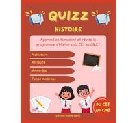 Le grand quiz d’Histoire pour enfants 7-11 ans - Révisions ludiques du CE1 au CM2: 200 questions pour réviser en s’amusant : Préhistoire, Antiquité, Moyen Âge, Temps modernes et époque contemporaine