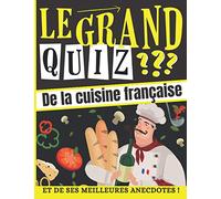 Le Grand Quiz de la Cuisine Française: et ses Meilleures Anecdotes ! Quiz pour enfant et adulte dès 7 ans - Questions Réponses - Quiz de culture ... de Noël idéal pour les passionnés de cuisine