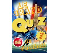 Le grand Quiz du Football: Plus de 250 questions pour passionné de Football
