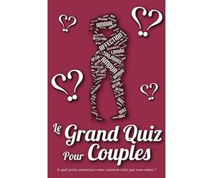 Le Grand Quiz Pour Couples: A Quel Point Connaissez-Vous Vraiment Celui Ou Celle Que Vous Aimez ? 150 Questions Pour Tout Savoir De Son Partenaire | ... Pour Des Moments De Complicité à Deux.