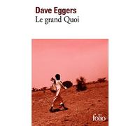 Dave Eggers – Le grand Quoi : Autobiographie de Valentino Achak Deng – Poche
