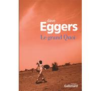 Le grand Quoi Autobiographie de Valentino Achak Deng - Dave Eggers - Gallimard - broché - Roman