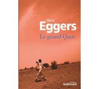 Le grand Quoi Autobiographie de Valentino Achak Deng - Dave Eggers - Gallimard - broché - Roman