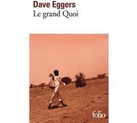 Le grand Quoi Dave Eggers (Auteur), Samuel Todd (Traduction)