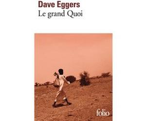 Le grand Quoi Dave Eggers (Auteur), Samuel Todd (Traduction)